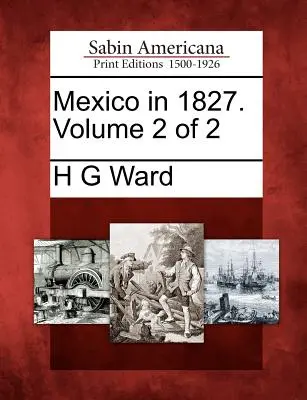 Mexikó 1827-ben. Volume 2 of 2 - Mexico in 1827. Volume 2 of 2