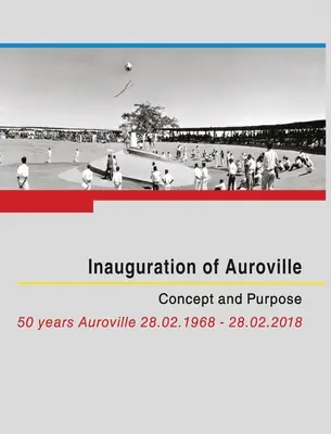 Auroville felavatása: Koncepció és cél - Inauguration of Auroville: Concept and Purpose