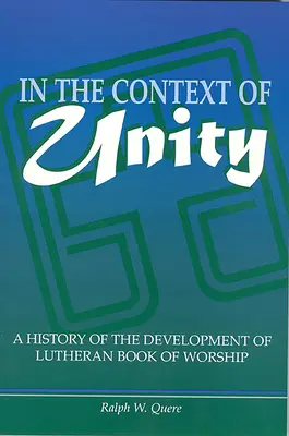 Az egység kontextusában: A lutheri istentiszteleti könyv fejlődésének története - In the Context of Unity: A History of the Development of Lutheran Book of Worship