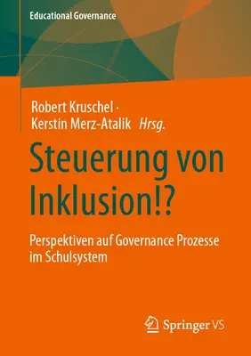 Steuerung Von Inklusion!? Perspektiven Auf Governance Prozesse Im Schulsystem - Steuerung Von Inklusion!?: Perspektiven Auf Governance Prozesse Im Schulsystem