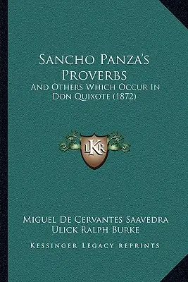 Sancho Panza közmondásai: És mások, amelyek Don Quijote-ban fordulnak elő (1872) - Sancho Panza's Proverbs: And Others Which Occur In Don Quixote (1872)