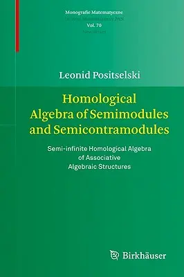 Homological Algebra of Semimodules and Semicontramodules: Az asszociatív algebrai struktúrák félvégtelen homológiai algebrája - Homological Algebra of Semimodules and Semicontramodules: Semi-Infinite Homological Algebra of Associative Algebraic Structures