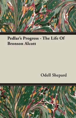 Pedlar's Progress - Bronson Alcott élete - Pedlar's Progress - The Life Of Bronson Alcott