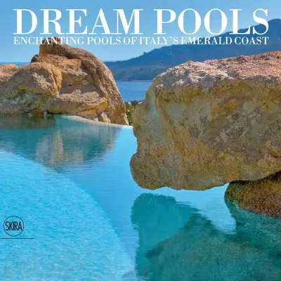Álommedencék: Olaszország smaragdzöld partvidékének varázslatos medencéi - Dream Pools: Enchanting Pools of Italy's Emerald Coast