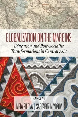 Globalizáció a peremvidéken: Oktatás és posztszocialista átalakulások Közép-Ázsiában (2. kiadás) - Globalization on the Margins: Education and Post-Socialist Transformations in Central Asia (2nd Edition)