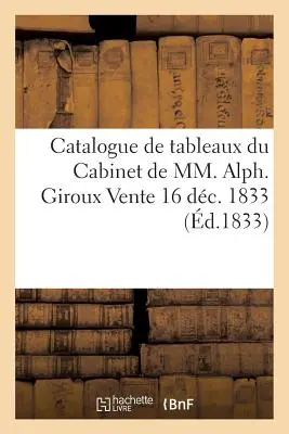 Catalogue de Tableaux Du Cabinet de MM. Alph. Giroux Eladó 1833. december 16. - Catalogue de Tableaux Du Cabinet de MM. Alph. Giroux Vente 16 Dc. 1833