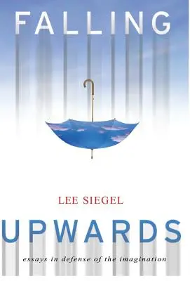 Zuhanás felfelé: Esszék a képzelet védelmében - Falling Upwards: Essays in Defense of the Imagination