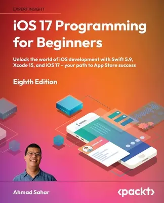 iOS 17 programozás kezdőknek - nyolcadik kiadás: Az iOS-fejlesztés világának feltárása a Swift 5.9, az Xcode 15 és az iOS 17 segítségével - Az út az App Store S-hez - iOS 17 Programming for Beginners - Eighth Edition: Unlock the world of iOS Development with Swift 5.9, Xcode 15, and iOS 17 - Your Path to App Store S