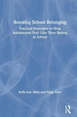 Az iskolai hovatartozás fokozása: Gyakorlati stratégiák, amelyek segítenek a serdülőknek abban, hogy úgy érezzék, hogy tartoznak az iskolába - Boosting School Belonging: Practical Strategies to Help Adolescents Feel Like They Belong at School