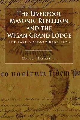 A liverpooli szabadkőműves lázadás és a Wigan Nagypáholy - The Liverpool Masonic Rebellion and the Wigan Grand Lodge