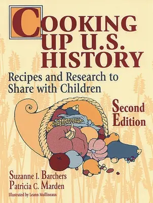 Cooking Up U.S. History: Receptek és kutatások a gyerekeknek Második kiadás - Cooking Up U.S. History: Recipes and Research to Share with Children Second Edition