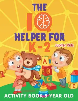 Az IQ-segítő K-2 éveseknek: Tevékenységkönyv 5 éveseknek - The IQ Helper for K-2: Activity Book 5 Year Old