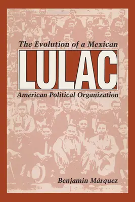 Lulac: Egy mexikói-amerikai politikai szervezet fejlődése - Lulac: The Evolution of a Mexican American Political Organization