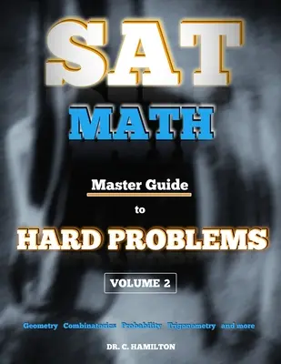 SAT Math: Volume 2: Subject Reviews... 800+ Problems... Részletes megoldások... Magyarázva, mint egy Tut - SAT Math: Master Guide To Hard Problems Volume 2: Subject Reviews... 800+ Problems... Detailed Solutions... Explained Like a Tut