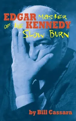 Edgar Kennedy (kemény kötésben): A lassú égés mestere - Edgar Kennedy (hardback): Master of the Slow Burn