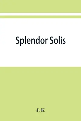 Splendor solis; Salamon Trismosin adeptus és Paracelsus tanítójának alkímiai értekezései, beleértve 22 allegorikus képet az eredetiből reprodukálva. - Splendor solis; alchemical treatises of Solomon Trismosin adept and teacher of paracelsus including 22 allegorical picture reproduced from the origina