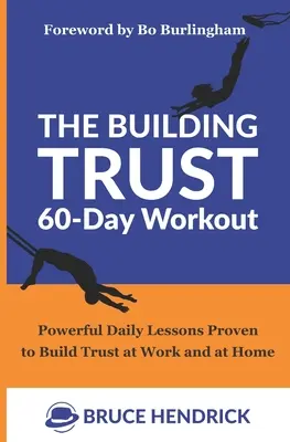 A bizalomépítő 60 napos edzés: Erőteljes napi leckék, amelyek bizonyítottan bizalmat építenek a munkahelyen és otthon is - The Building Trust 60-Day Workout: Powerful Daily Lessons Proven to Build Trust at Work and at Home