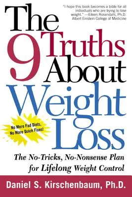 A 9 igazság a fogyásról: Az élethosszig tartó testsúlykontroll trükkmentes, ész nélküli terve - The 9 Truths about Weight Loss: The No-Tricks, No-Nonsense Plan for Lifelong Weight Control
