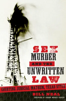 Szex, gyilkosság és az íratlan törvény: Nemek és igazságszolgáltatási zűrzavar, texasi módra - Sex, Murder, & the Unwritten Law: Gender and Judicial Mayhem, Texas Style