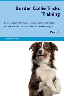 Border Collie Tricks Training Border Collie Tricks & Games Training Tracker & Workbook. Tartalmazza: Border Collie többszintű trükkök, játékok és ügyesség. P - Border Collie Tricks Training Border Collie Tricks & Games Training Tracker & Workbook. Includes: Border Collie Multi-Level Tricks, Games & Agility. P