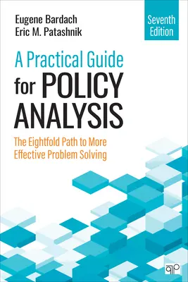 Gyakorlati útmutató a politikai elemzéshez: A nyolcszoros út a hatékonyabb problémamegoldáshoz - A Practical Guide for Policy Analysis: The Eightfold Path to More Effective Problem Solving