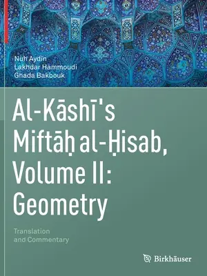 Al-Kashi's Miftah Al-Hisab, II. kötet: Geometria: Fordítás és kommentár - Al-Kashi's Miftah Al-Hisab, Volume II: Geometry: Translation and Commentary