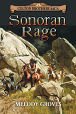 Sonoran Rage: A Colton Brothers Saga, No. 2. - Sonoran Rage: A Colton Brothers Saga, No. 2