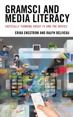 Gramsci és a médiaműveltség: Kritikus gondolkodás a televízióról és a filmekről - Gramsci and Media Literacy: Critically Thinking about TV and the Movies