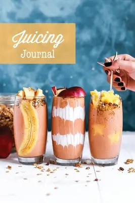 Juicing Journal: Blank Juice Recept Log Book, Write Your Favourite Smoothie Receptek, Ajándék, Tisztítás Egészségügyi jegyzetfüzet - Juicing Journal: Blank Juice Recipe Log Book, Write Your Favourite Smoothie Recipes, Gift, Cleanse Health Notebook