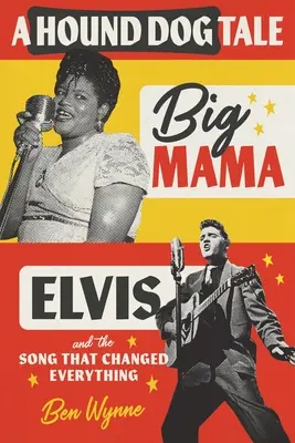 A Hound Dog Tale: Big Mama, Elvis és a dal, amely mindent megváltoztatott - A Hound Dog Tale: Big Mama, Elvis, and the Song That Changed Everything