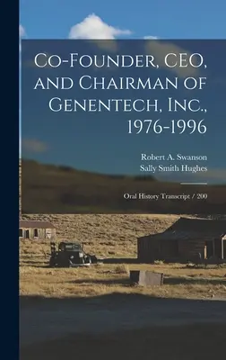 A Genentech, Inc. társalapítója, vezérigazgatója és elnöke, 1976-1996: Szóbeli történelem átirat / 200 - Co-founder, CEO, and Chairman of Genentech, Inc., 1976-1996: Oral History Transcript / 200