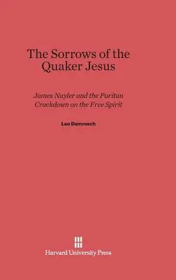 A kvéker Jézus fájdalmai: James Nayler és a szabad szellem puritán leigázása - The Sorrows of the Quaker Jesus: James Nayler and the Puritan Crackdown on the Free Spirit