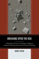 A doboz feltörése: Útmutató a kreatív technikákhoz a tudományos írás javításához és a kritikai gondolkodás generálásához - Breaking Open the Box: A Guide for Creative Techniques to Improve Academic Writing and Generate Critical Thinking