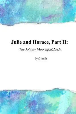 Julie és Horace, II. rész: A Johnny Mop fröccsöntött Johnny Mop - Julie and Horace, Part II: The Johnny Mop Splashback