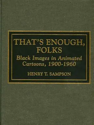 Ennyi elég volt, emberek: Fekete képek az animációs rajzfilmekben, 1900-1960 - That's Enough Folks: Black Images in Animated Cartoons, 1900-1960