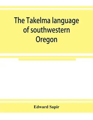 A délnyugat-oregoni Takelma nyelv - The Takelma language of southwestern Oregon