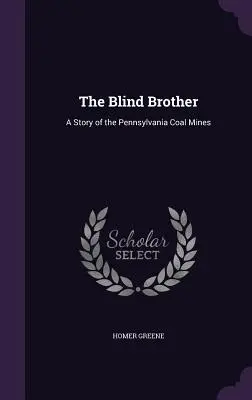 A vak testvér: A pennsylvaniai szénbányák története - The Blind Brother: A Story of the Pennsylvania Coal Mines