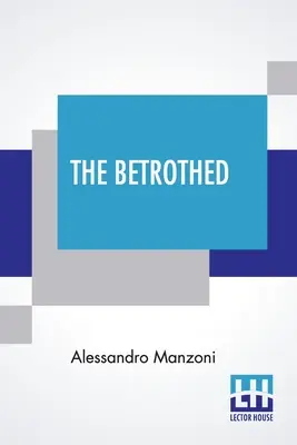 The Betrothed (A jegyesek): Alessandro Manzoni olasz nyelvéből - The Betrothed: From The Italian Of Alessandro Manzoni