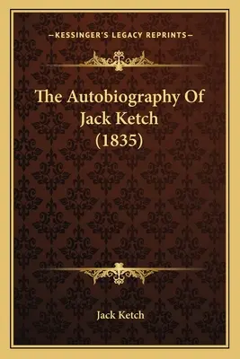 Jack Ketch önéletrajza (1835) - The Autobiography Of Jack Ketch (1835)