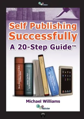 Önkiadás sikeresen: A 20 lépéses útmutató - Self Publishing Successfully: A 20 Step Guide