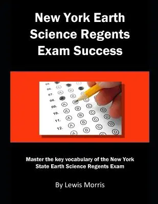 New York Earth Science Regents Exam Success: A New York állam földtudományi vizsgájának kulcsszókincsének elsajátítása - New York Earth Science Regents Exam Success: Master the key vocabulary of the New York State Earth Science Regents Exam