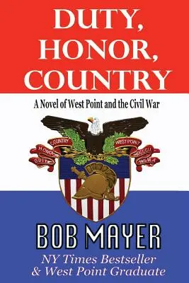 Kötelesség, becsület, haza A West Point és a polgárháború regénye - Duty, Honor, Country a Novel of West Point and the Civil War