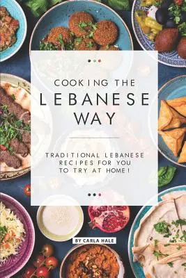 Főzés libanoni módon: Hagyományos libanoni receptek, amelyeket otthon is kipróbálhatsz! - Cooking the Lebanese Way: Traditional Lebanese Recipes for You to Try at Home!