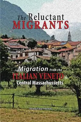 A vonakodó migránsok: Migráció Venetóból Közép-Massachusettsbe 1880-1920 - The Reluctant Migrants: Migration from the Veneto to Central Massachusetts 1880-1920