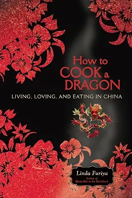 Hogyan főzzünk sárkányt? Élni, szeretni és enni Kínában - How to Cook a Dragon: Living, Loving, and Eating in China