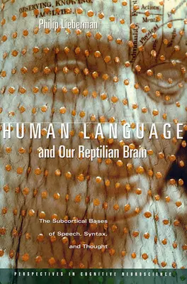 Az emberi nyelv és hüllőagyunk: A beszéd, a szintaxis és a gondolkodás szubkortikális alapjai - Human Language and Our Reptilian Brain: The Subcortical Bases of Speech, Syntax, and Thought