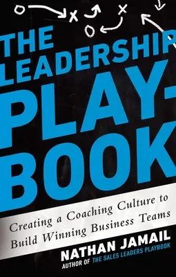 A vezetői játékkönyv: Coaching-kultúra kialakítása a győztes üzleti csapatok építéséhez - The Leadership Playbook: Creating a Coaching Culture to Build Winning Business Teams