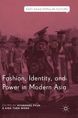 Divat, identitás és hatalom a modern Ázsiában - Fashion, Identity, and Power in Modern Asia