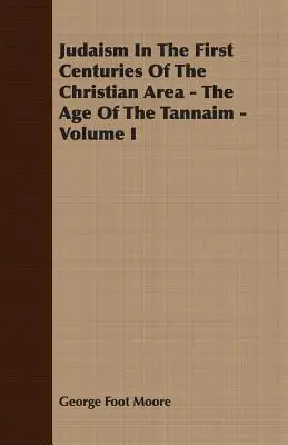 A judaizmus a kereszténység első évszázadaiban - A tannaimok kora - I. kötet - Judaism In The First Centuries Of The Christian Area - The Age Of The Tannaim - Volume I