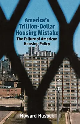 Amerika trilliárd dolláros lakásépítési hibája: Az amerikai lakáspolitika kudarca - America's Trillion-Dollar Housing Mistake: The Failure of American Housing Policy